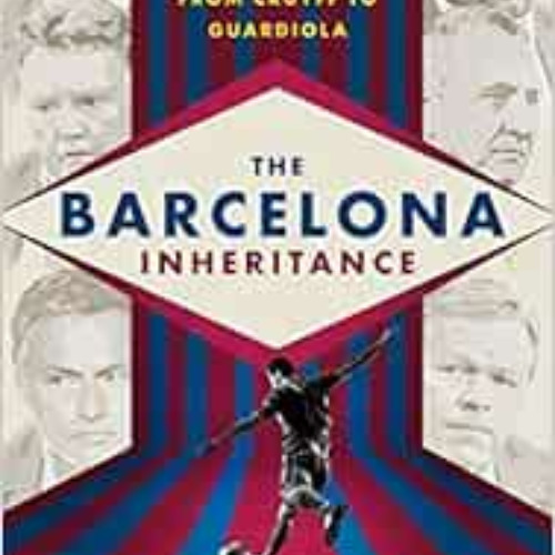 Read EBOOK 💑 The Barcelona Inheritance: The Evolution of Winning Soccer Tactics from