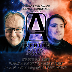 EP 039 - FRACTURED TIMELINE & ON THE SCENE TRILOGY | The Overton Audios Podcast