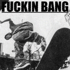 Fuckin Bang