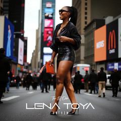 Lena Toya Anthem