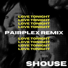 Shouse - Love Tonight [Pairplex Remix] I [FREE DOWNLOAD]