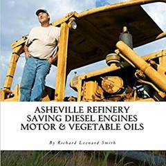 [DOWNLOAD] ⚡️ PDF Asheville Refinery: Using Diesel Engines With Waste Oil Without Conversion (Chemic