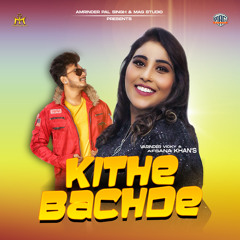 Kithe Bachde (feat. Afsana Khan)