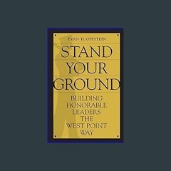 Read^^ 💖 Stand Your Ground: Building Honorable Leaders the West Point Way <(DOWNLOAD E.B.O.O.K.^)