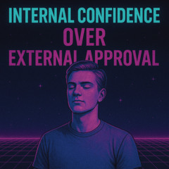 Internal Confidence, Over External Approval