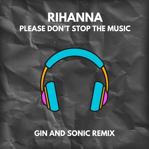 Rihanna - Please Don't Stop The Music (Gin and Sonic Remix)