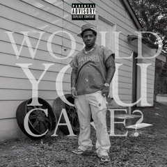 WOULD YOU CARE?