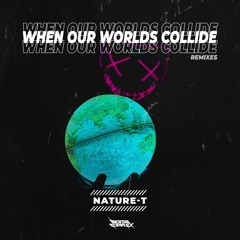 Nature - T - When Our Worlds Collide (Alejandro Loom Remix)