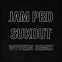 JAM PRD - SUKOUT (WYVERN REMIX) [FREE]