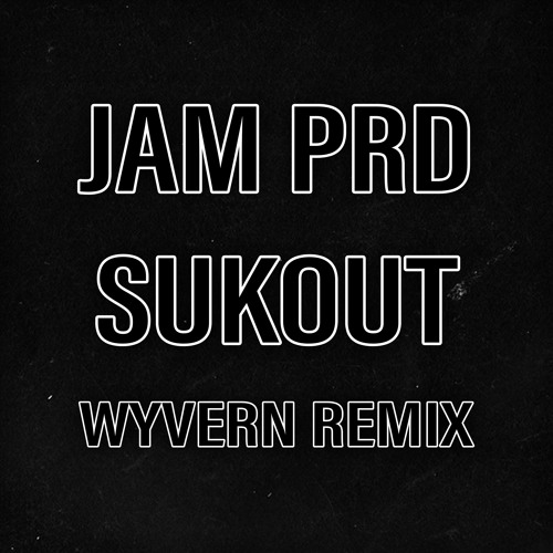 JAM PRD - SUKOUT (WYVERN REMIX) [FREE DOWNLOAD]