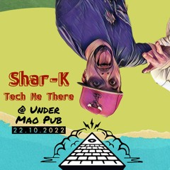 Shar - K @ Under Mao Pub 22.10.2022 | Minimal Deep Tech