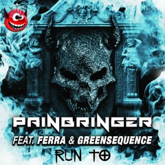 Painbringer - Run To (Feat. Ferra & Greensequence)