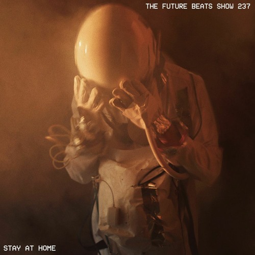 The Future Beats Show Episode 237 - Stay At Home