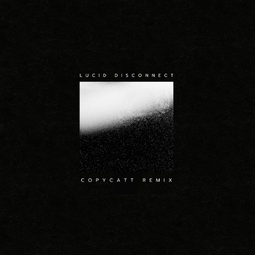 Lucid Disconnect (COPYCATT Remix)