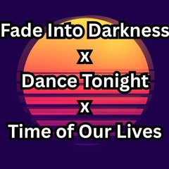 Fade Into Darkness x Dance Tonight x Time of Our Lives (ZENKU Edit)