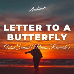 AuraSound - Letter To A Butterfly (Piano Rework)