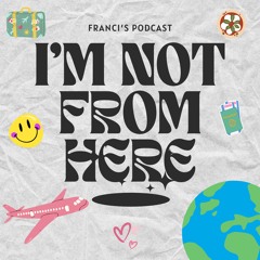 I'm Not From Here Ep. 1: Who is Franci?