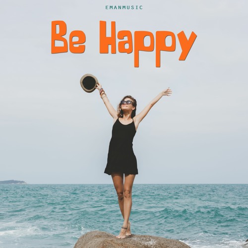 Stream Be Happy Optimistic And Motivational Upbeat Background Music For Videos Free Download By Emanmusic Listen Online For Free On Soundcloud