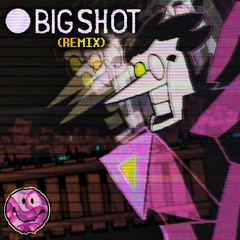 [BIG SHOT] (Remix)