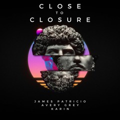 Close To Closure - Feat Avery Grey And Karin