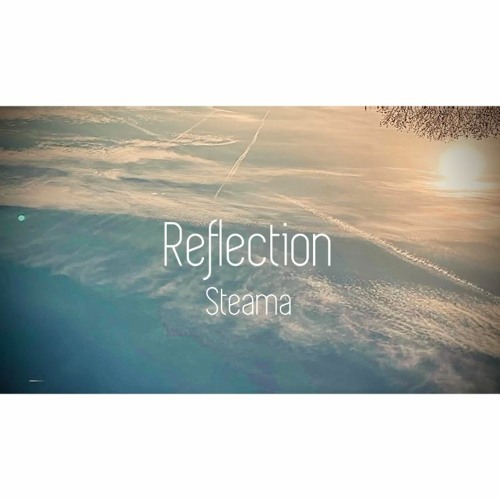 Stream Reflection by Steama | Listen online for free on SoundCloud
