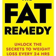 Get EPUB 🗸 The FAT Remedy: Unlock The Circadian Secrets To Weight Loss In 24HRS by