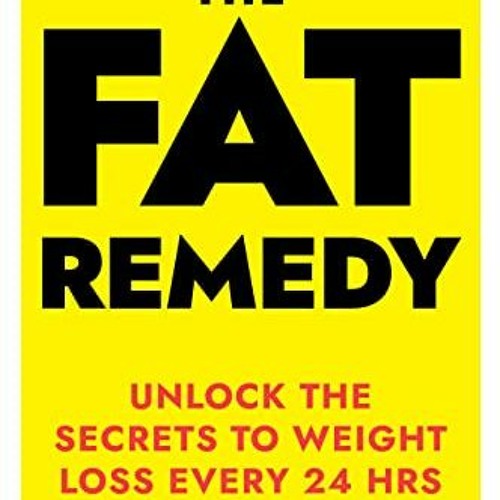 Get EPUB 🗸 The FAT Remedy: Unlock The Circadian Secrets To Weight Loss In 24HRS by