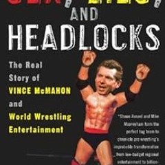 ACCESS KINDLE 📚 Sex, Lies, and Headlocks: The Real Story of Vince McMahon and World