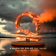 Bakka (BR), Berimbouse, Seas - A Magia Vai Rolar Ft. Rafish (Preview)