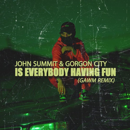John Summit - Everybody Having Fun (GAWM FLIP)