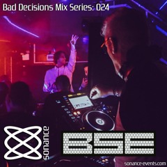 Sonance Bad Decisions Mix Series 024 - B.S.E