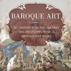 Read [PDF EBOOK EPUB KINDLE] Baroque Art - Art History Book for Children | Children's Arts, Music &