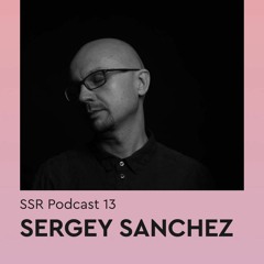 Sergey Sanchez - SSR Podcast 013
