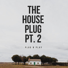 The House Plug Pt. 2