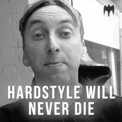Hardstyle Will Never Die