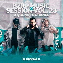 Bzrp Music Session, Vol. 23 x A Que No Te Atreces (DJ Ronald Mashup)
