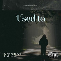 Used to it (King Mizery )feat.Lurkbandz