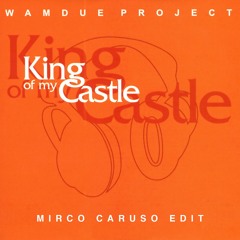 Wamdue Project - King Of My Castle (Mirco Caruso Edit)
