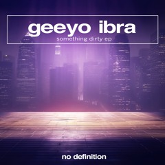 GEEYO IBRA - Something Dirty