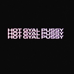 Hot Gyal Pussy
