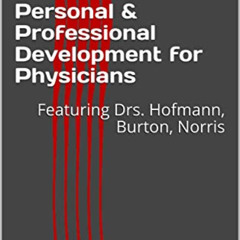 GET KINDLE 📋 Personal & Professional Development for Physicians: Featuring Drs. Hofm