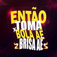 ENTÃO TOMA x BOLA AÊ, BRISA AÊ - MC's KEVIN O CHRIS & GW - DJ BM PROD