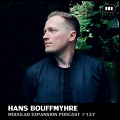 MODULAR EXPANSION PODCAST #137 | HANS BOUFFMYHRE