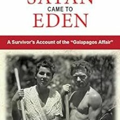[Access] [EPUB KINDLE PDF EBOOK] Satan Came to Eden: A Survivor's Account of the "Galapagos Affa