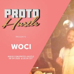 Proto Hustle Presents: WOCI the only way is up 08-04-2020