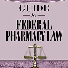PDF Download Guide to Federal Pharmacy Law, 9th Edition bestseller