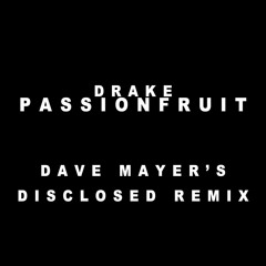 Drake - Passionfruit (Dave Mayer Disclosed Remix)