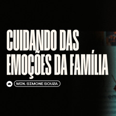 Cuidando das Emoções da Família | Min. Simone Souza