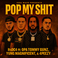 ItsDC4 - Pop My Shit ft. OPA Tommy Gunz, Yung Magnificent, & 4Peezy