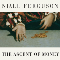 Access EPUB 📪 The Ascent of Money: A Financial History of the World by  Niall Fergus